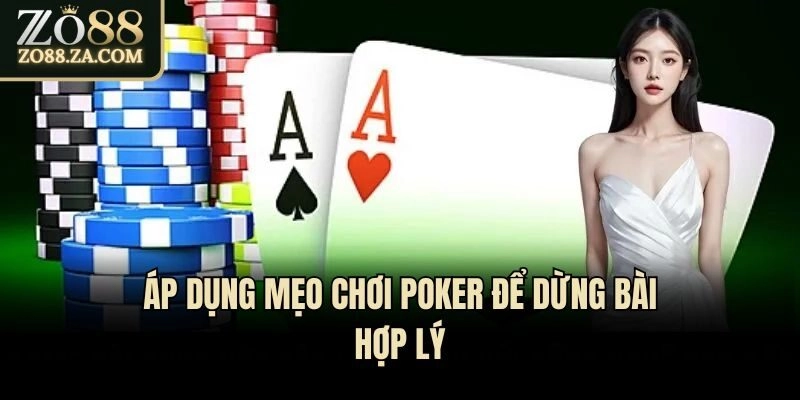 Top 5 Mẹo Chơi Poker Cực Hay Tân Binh Không Nên Bỏ Qua 1 Áp dụng mẹo chơi Poker để dừng bài hợp lý