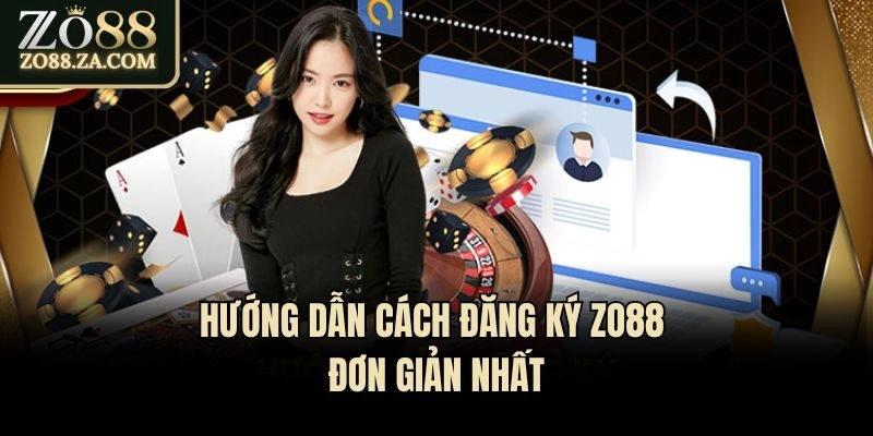 Hướng Dẫn Cách Đăng Ký Zo88 Nhanh Chóng Chỉ Trong 1 Phút 2 Hướng dẫn cách đăng ký Zo88 đơn giản nhất