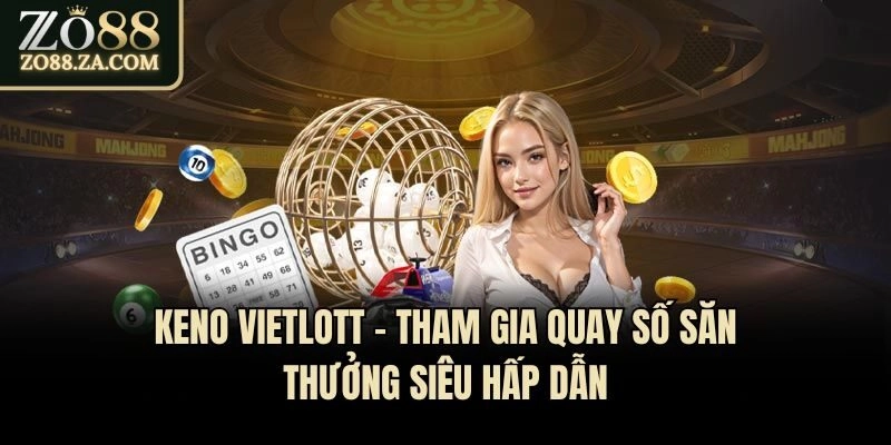 Keno Vietlott - Tham Gia Quay Số Săn Thưởng Siêu Hấp Dẫn 6 Keno Vietlott – Tham Gia Quay Số Săn Thưởng Siêu Hấp Dẫn