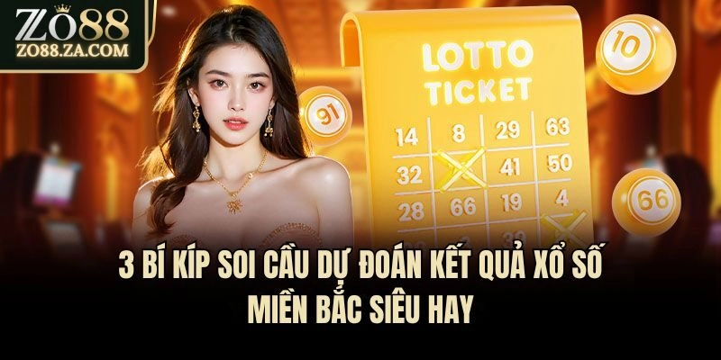 3 Bí Kíp Soi Cầu Dự Đoán Kết Quả Xổ Số Miền Bắc Siêu Hay 4 3 Bí Kíp Soi Cầu Dự Đoán Kết Quả Xổ Số Miền Bắc Siêu Hay