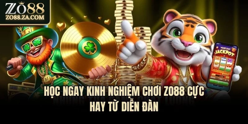 Kinh Nghiệm Chơi Zo88 - Bí Quyết Săn Thưởng Từ Cao Thủ 2 Học ngay kinh nghiệm chơi Zo88 cực hay từ diễn đàn