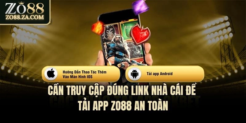 Tải App Zo88 - Thao Tác Trong 3 Phút Ở Thiết Bị Android/IOS 1 Cần truy cập đúng link nhà cái để tải app Zo88 an toàn