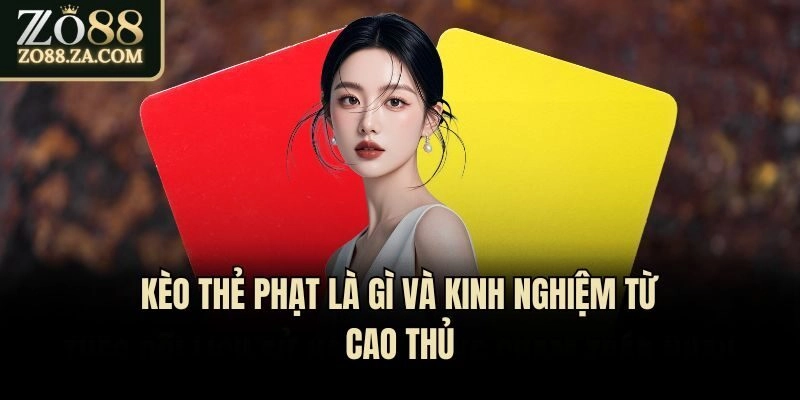 Kèo Thẻ Phạt Là Gì? Kinh Nghiệm Cực Hay Từ Cao Thủ Zo88 3 Kèo thẻ phạt là gì và kinh nghiệm từ cao thủ