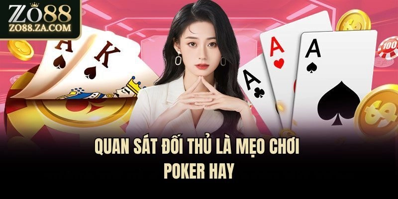 Top 5 Mẹo Chơi Poker Cực Hay Tân Binh Không Nên Bỏ Qua 2 Quan sát đối thủ là mẹo chơi Poker hay