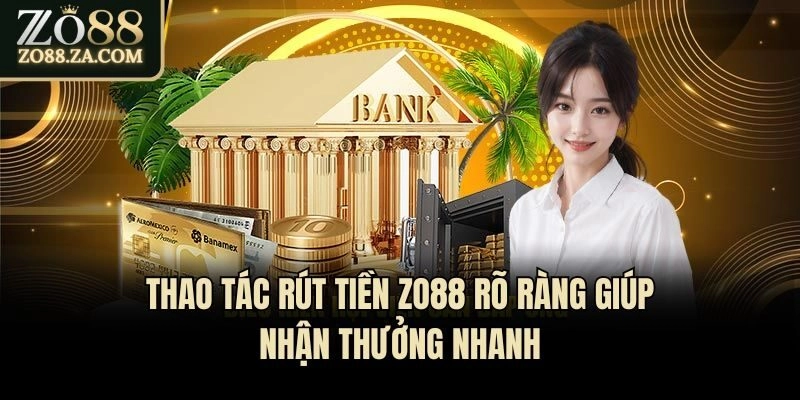 Rút Tiền Zo88 - Nhanh Chóng An Toàn Với Quy Trình 3 Phút 2 Thao tác rút tiền Zo88 rõ ràng giúp nhận thưởng nhanh
