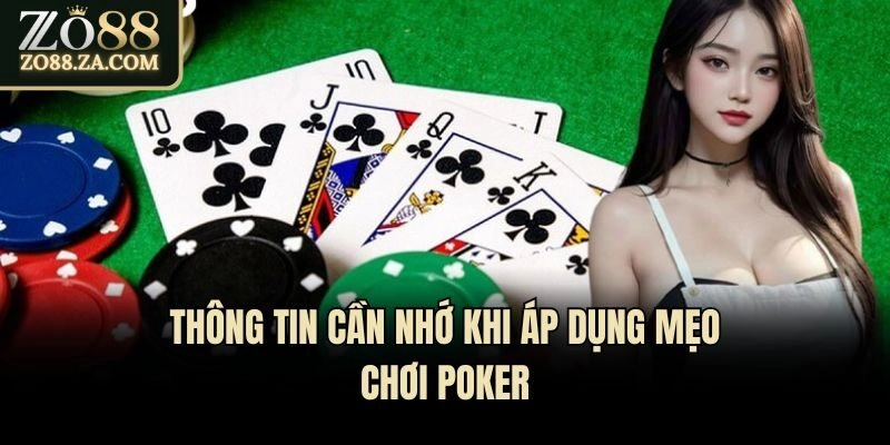 Top 5 Mẹo Chơi Poker Cực Hay Tân Binh Không Nên Bỏ Qua 3 Thông tin cần nhớ khi áp dụng mẹo chơi Poker
