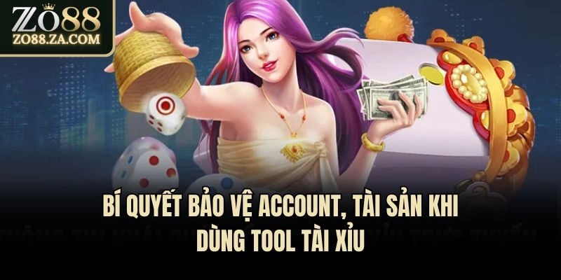 Tool Tài Xỉu - Công Cụ Hỗ Trợ “Thần Thánh” Có Như Lời Đồn? 3 Bí quyết bảo vệ account, tài sản khi dùng tool tài xỉu