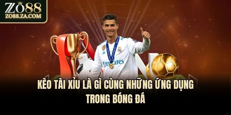 Kèo Tài Xỉu Là Gì Và Chiến Thuật Giúp Anh Em Thắng Đậm? 3 Kèo tài xỉu là gì cùng những ứng dụng trong bóng đá